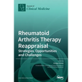 Rheumatoid Arthritis Therapy Reappraisal: Strategies, Opportunities and Challenges