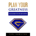 Plan Your Greatness: Success Principles for Life after Sports & Prison