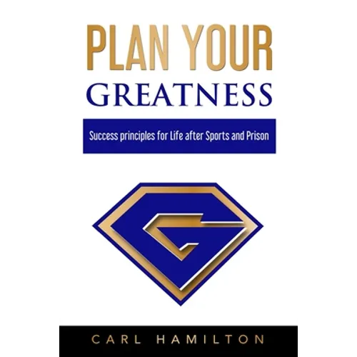 Plan Your Greatness: Success Principles for Life after Sports & Prison