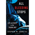 All Bleeding Stops: Life and Death in the Trauma Unit