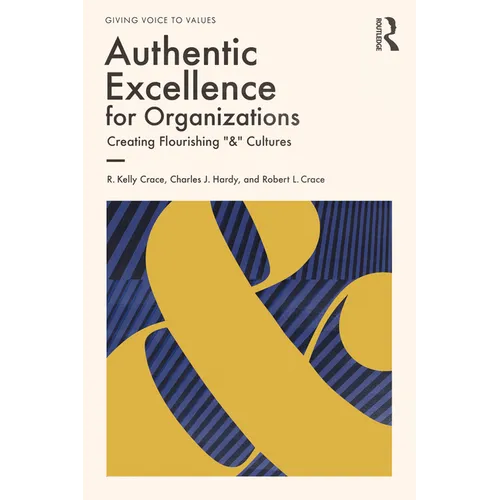 Authentic Excellence for Organizations: Creating Flourishing "&" Cultures