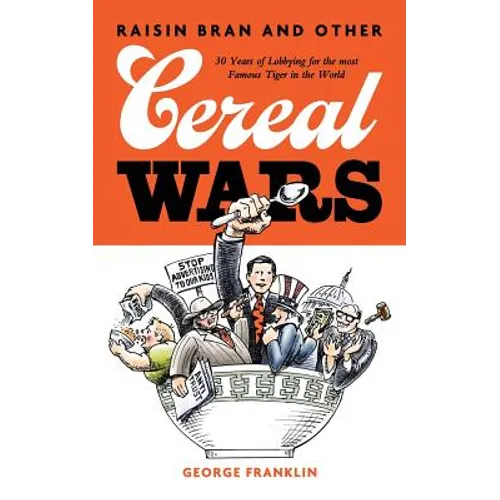 Raisin Bran and Other Cereal Wars: 30 Years of Lobbying for the Most Famous Tiger in the World