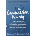 The Compassion Remedy: How to leverage the psychophysiology of compassion to beat burnout, renew relationships, and enjoy greater well-being