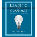 Leading with Courage: Daily Reminders for the Decision Maker