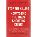 Stop the Killing: How to End the Mass Shooting Crisis