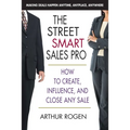 The Street Smart Sales Pro: How to Create, Influence, and Close Any Sale