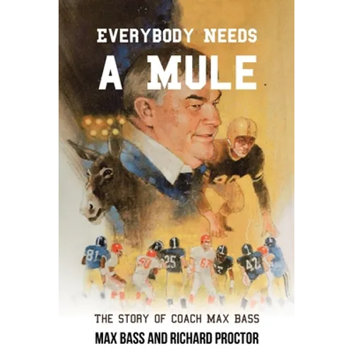 Everybody Needs a Mule: The Story of Coach Max Bass