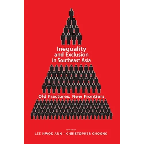 Inequality and Exclusion in Southeast Asia: Old Fractures, New Frontiers
