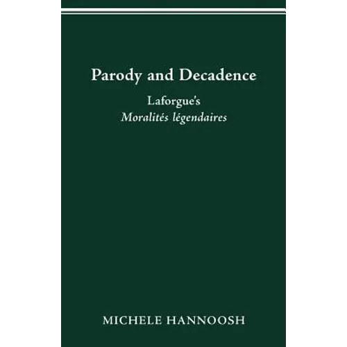 Parody and Decadence: Laforgue's Moralités Légendaires