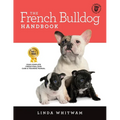 The French Bulldog Handbook: The Essential Guide for New and Prospective French Bulldog Owners