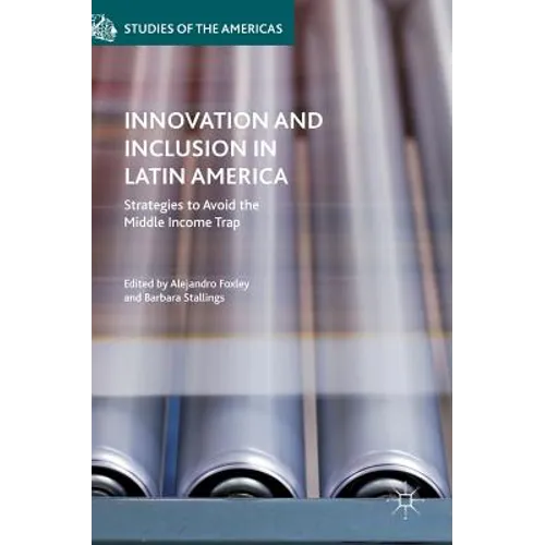 Innovation and Inclusion in Latin America: Strategies to Avoid the Middle Income Trap
