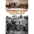 Brotherhood of the Brave: From Boots to Brass, the Soldiers Who Have Shaped the US Army
