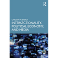 Intersectionality, Political Economy, and Media