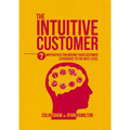 The Intuitive Customer: 7 Imperatives for Moving Your Customer Experience to the Next Level