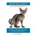 Devon Rex as Pets: Devon Rex Cat General Info, Purchasing, Care, Cost, Keeping, Health, Supplies, Food, Breeding and More Included! A Car