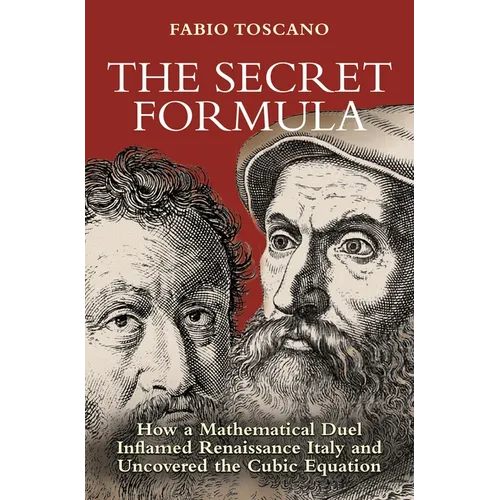 The Secret Formula: How a Mathematical Duel Inflamed Renaissance Italy and Uncovered the Cubic Equation
