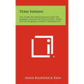 Texas Indians: The Story Of Indian Village And The Alabama Indians In Polk County, Texas, On The Alabama-Coshatti Reservation