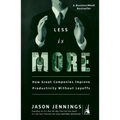 Less Is More: How Great Companies Improve Productivity without Layoffs