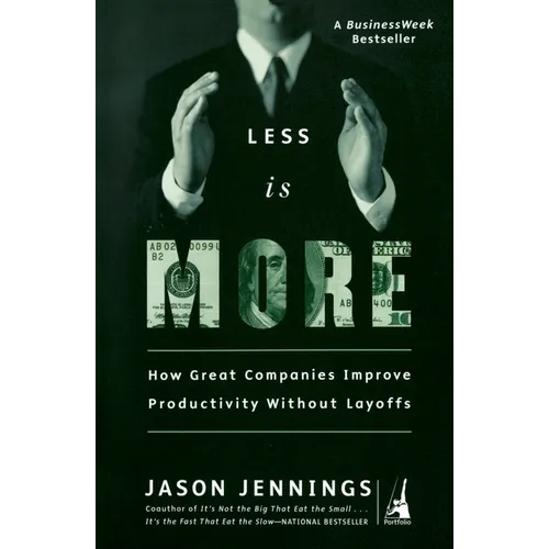 Less Is More: How Great Companies Improve Productivity without Layoffs