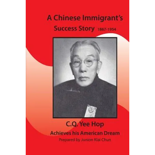 A Chinese Immigrant's Success Story 1867-1954: C.Q.Yee Hop Achieves his American Dream