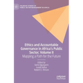 Ethics and Accountable Governance in Africa's Public Sector, Volume II: Mapping a Path for the Future