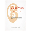 Cesarean Section: An American History of Risk, Technology, and Consequence