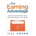 The Earning Advantage: 8 Tools You Need to Get Paid the Money You Want