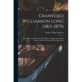 Crawford Williamson Long (1815-1879): the Pioneer of Anesthesia and the First to Suggest and Employ Ether Inhalation During Surgical Operations