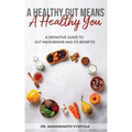 A Healthy Gut Means A Healthy You: A Definitive Guide To Gut Microbiome And Its Benefits