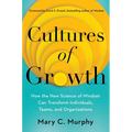 Cultures of Growth: How the New Science of Mindset Can Transform Individuals, Teams, and Organizations