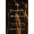 The Terracotta Warriors: Exploring the Most Intriguing Puzzle in Chinese History