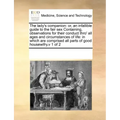 The Lady's Companion: Or, an Infallible Guide to the Fair Sex Containing, Observations for Their Conduct Thro' All Ages and Circumstances of