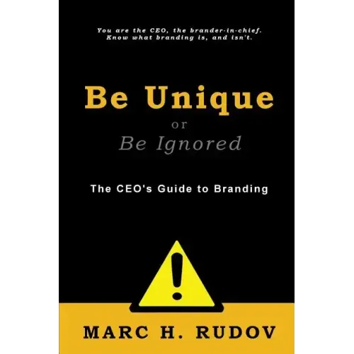 Be Unique or Be Ignored: The CEO's Guide to Branding