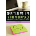 Spiritual Values in the Workplace: The Soul of Success in the 21st Century