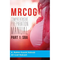 MRCOG Comprehensive Preparation Manual: Part 1, SBA