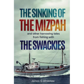 The Sinking of the Mizpah: and other harrowing tales from fishing with the Swackies