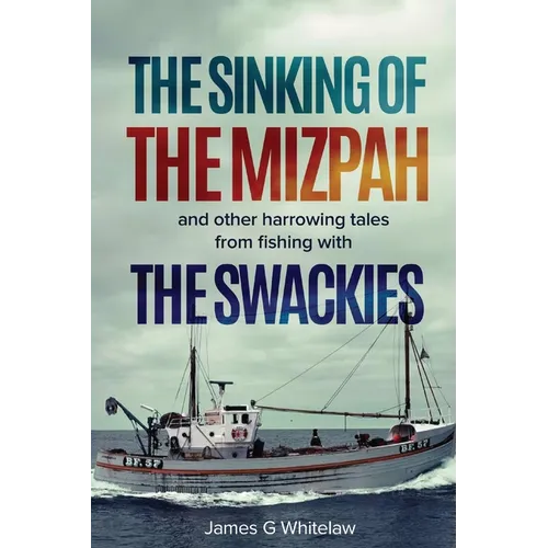 The Sinking of the Mizpah: and other harrowing tales from fishing with the Swackies