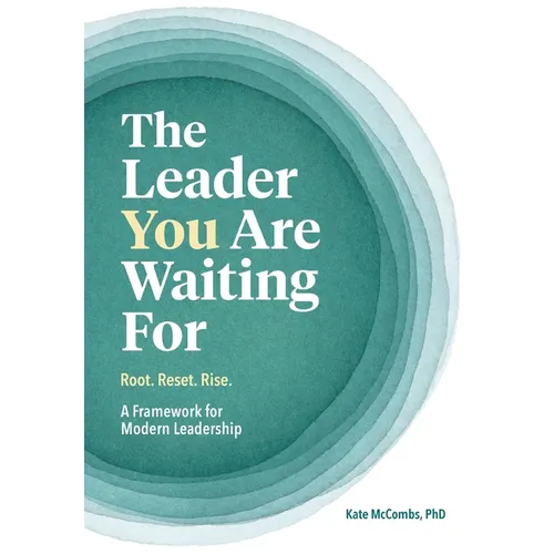 The Leader You Are Waiting For Root. Reset. Rise. A Framework for Modern Leadership