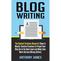 Blog Writing: The Content Creation Blueprint (How to Master Content Creation to Propel Your Blog On to the Next Level and Make Even