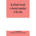 An attempt towards a chemical conception of the ether