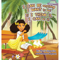 I CAN BE anything I WANT to be! If I THINK it, I CAN do it!