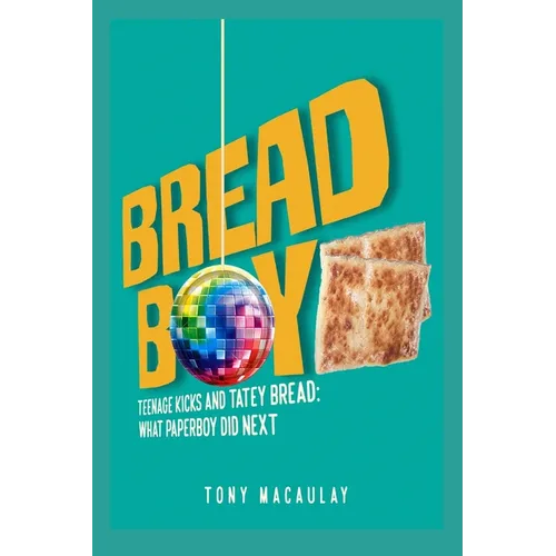 Breadboy: Teenage Kicks and Tatey Bread - What Paperboy Did Next