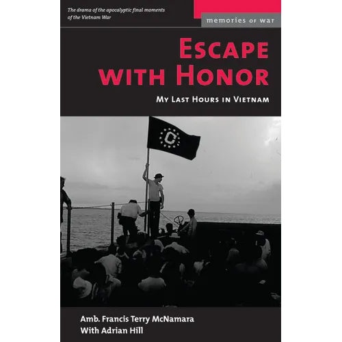 Escape with Honor: My Last Hours in Vietnam