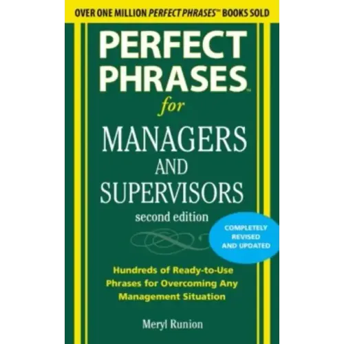 Perfect Phrases for Managers and Supervisors: Hundreds of Ready-To-Use Phrases for Overcoming Any Management Situation