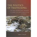 The Politics of Trafficking: The First International Movement to Combat the Sexual Exploitation of Women