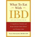 What to Eat with Ibd: A Comprehensive Nutrition and Recipe Guide for Crohn's Disease and Ulcerative Colitis