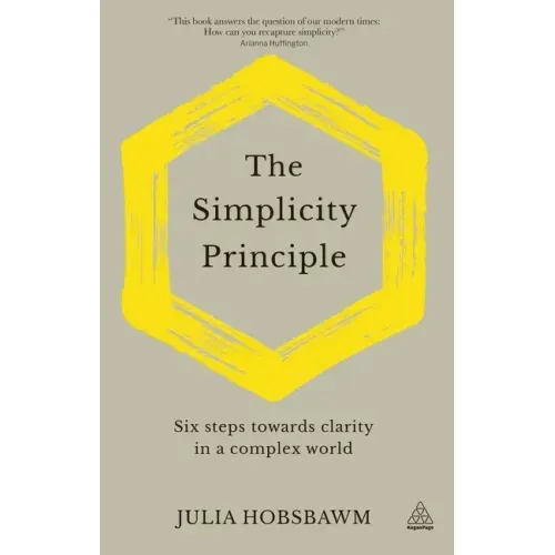 The Simplicity Principle: Six Steps Towards Clarity in a Complex World