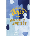 Preparing Your Child For Academic Success: Enjoyable Practical Tools That Motivate Children to Learn at a Higher Level