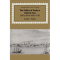 The Politics of Trade in Safavid Iran: Silk for Silver, 1600 1730