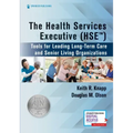 The Health Services Executive (Hse): Tools for Leading Long-Term Care and Senior Living Organizations